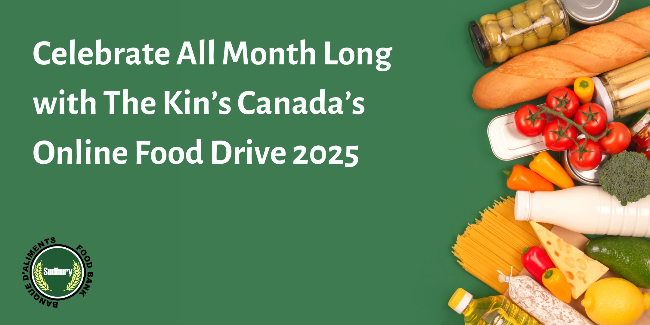 Promotional graphic for Kin’s Canada’s Online Food Drive 2025. Text reads 'Celebrate All Month Long with The Kin’s Canada’s Online Food Drive 2025' on a green background. Bottom left shows the Sudbury Food Bank logo. Right side displays assorted groceries including bread, canned goods, tomatoes, peppers, broccoli, pasta, cheese, lemon, milk, and cooking oil.